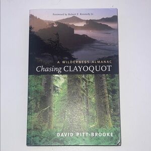 A Wilderness Almanac - Chasing CLAYOQUOT by David Pitt-Brooke